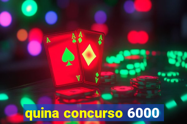 quina concurso 6000